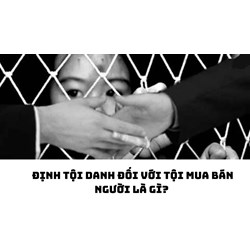 Định tội danh đối với tội mua bán người là gì?