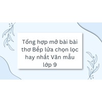 Tổng hợp mở bài bài thơ Bếp lửa chọn lọc hay nhất Văn mẫu lớp 9