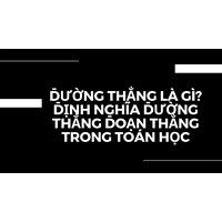 Đường thẳng là gì? Định nghĩa đường thẳng đoạn thẳng trong toán học