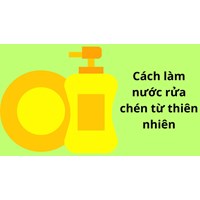 Cách làm nước rửa chén từ thiên nhiên tại nhà vừa đơn giản vừa an toàn không thể bỏ lỡ