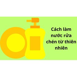 Cách làm nước rửa chén từ thiên nhiên tại nhà vừa đơn giản vừa an toàn không thể bỏ lỡ