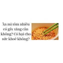 Ăn mì tôm nhiều có gây tăng cân không? Có hại cho sức khoẻ không?