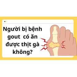 Người bị bệnh gout  có ăn được thịt gà không?
