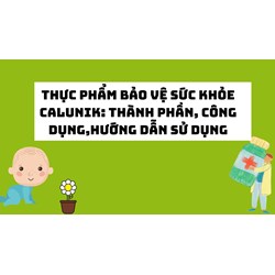 Thực phẩm bảo vệ sức khỏe Calunik: Thành phần, công dụng,hướng dẫn sử dụng