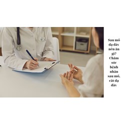 Sau mổ dạ dày nên ăn gì? Chăm sóc bệnh nhân sau mổ, cắt dạ dày