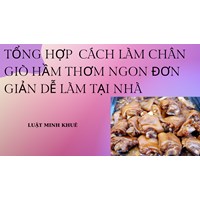 Tổng hợp  cách làm chân giò hầm thơm ngon đơn giản dễ làm tại nhà