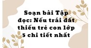 Soạn bài Tập đọc: Nếu trái đất thiếu trẻ con lớp 5 chi tiết nhất