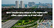 Quy chuẩn quy hoạch xây dựng đất công cộng đơn vị ở thế nào?