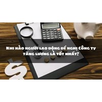 Khi nào người lao động đề nghị Công ty tăng lương là tốt nhất?