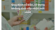 Quy định về bán, sử dụng kháng sinh cập nhật mới nhất