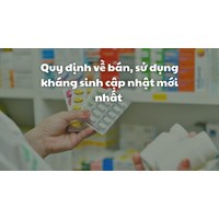 Quy định về bán, sử dụng kháng sinh cập nhật mới nhất