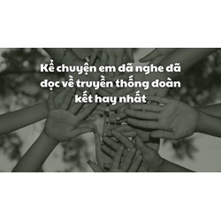 Kể chuyện em đã nghe đã đọc về truyền thống đoàn kết hay nhất