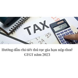 Hướng dẫn chi tiết thủ tục gia hạn nộp thuế GTGT mới nhất