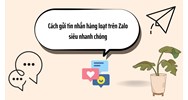Cách gửi tin nhắn hàng loạt trên Zalo siêu nhanh chóng