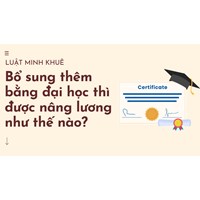 Bổ sung thêm bằng đại học thì được nâng lương như thế nào?
