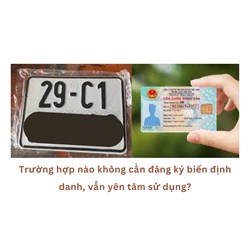 Trường hợp nào không cần đăng ký biển định danh, vẫn yên tâm sử dụng?
