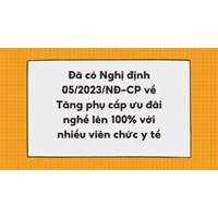 Tăng phụ cấp ưu đãi nghề lên 100% với nhiều viên chức y tế theo Nghị định 05/2023/NĐ-CP