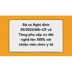Tăng phụ cấp ưu đãi nghề lên 100% với nhiều viên chức y tế theo Nghị định 05/2023/NĐ-CP