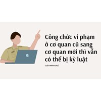 Công chức vi phạm ở cơ quan cũ sang cơ quan mới thì vẫn có thể bị kỷ luật