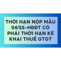 Thời hạn nộp mẫu 04/SS-HĐĐT có phải thời hạn kê khai thuế GTGT