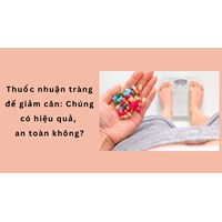 Thuốc nhuận tràng để giảm cân: Chúng có hiệu quả ,an toàn không?