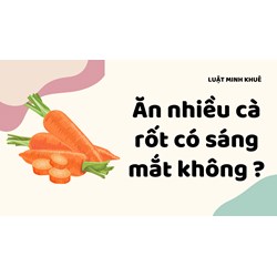 Ăn nhiều cà rốt có sáng mắt không ?
