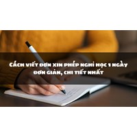 Cách viết đơn xin phép nghỉ học 1 ngày đơn giản, chi tiết nhất