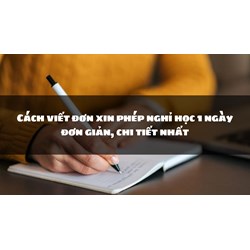 Cách viết đơn xin phép nghỉ học 1 ngày đơn giản, chi tiết nhất
