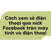 Cách xem số điện thoại qua nick Facebook trên máy tính và điện thoại