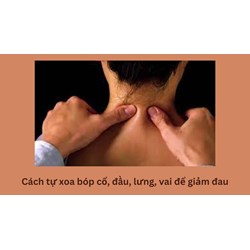 Cách tự xoa bóp cổ, đầu, lưng, vai để giảm đau