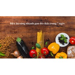 Bữa ăn sáng nhanh gọn đủ chất trong 7 ngày