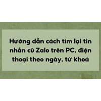 Hướng dẫn cách tìm lại tin nhắn cũ Zalo trên PC, điện thoại theo ngày, từ khoá