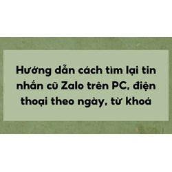 Hướng dẫn cách tìm lại tin nhắn cũ Zalo trên PC, điện thoại theo ngày, từ khoá