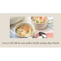 Lưu ý chế độ ăn sau phẫu thuẫn polyp dây thanh