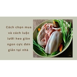Cách chọn mua và cách luộc lưỡi heo giòn ngon cực đơn giản tại nhà