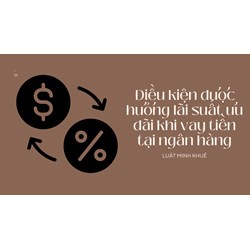 Điều kiện được hưởng lãi suất ưu đãi khi vay tiền tại ngân hàng