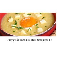 Hướng dẫn cách nấu cháo trứng cho bé