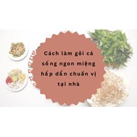 Cách làm gỏi cá sống ngon miệng hấp dẫn chuẩn vị tại nhà