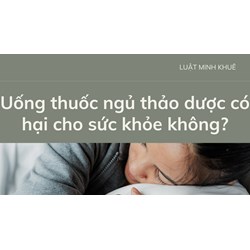 Uống thuốc ngủ thảo dược có hại cho sức khỏe không?