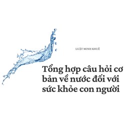 Tổng hợp câu hỏi cơ bản về nước đối với sức khỏe con người