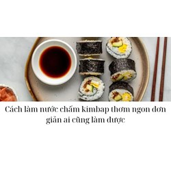 Cách làm nước chấm kimbap thơm ngon đơn giản ai cũng làm được