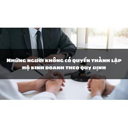 Những người không có quyền thành lập hộ kinh doanh theo quy định