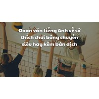 Đoạn văn tiếng Anh về sở thích chơi bóng chuyền siêu hay kèm bản dịch