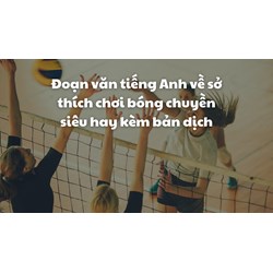 Đoạn văn tiếng Anh về sở thích chơi bóng chuyền siêu hay kèm bản dịch