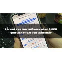 Cách để tra cứu thời gian đóng BHXH qua điện thoại đơn giản nhất