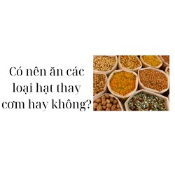Có nên ăn các loại hạt thay cơm hay không?