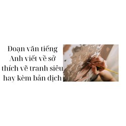 Đoạn văn tiếng Anh viết về sở thích vẽ tranh siêu hay kèm bản dịch