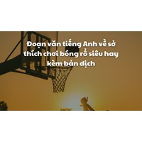 Đoạn văn tiếng Anh về sở thích chơi bóng rổ siêu hay kèm bản dịch