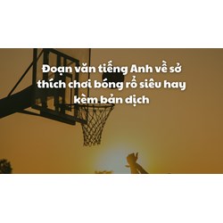 Đoạn văn tiếng Anh về sở thích chơi bóng rổ siêu hay kèm bản dịch
