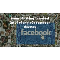Đoạn văn tiếng Anh về lợi ích và tác hại của Facebook siêu hay